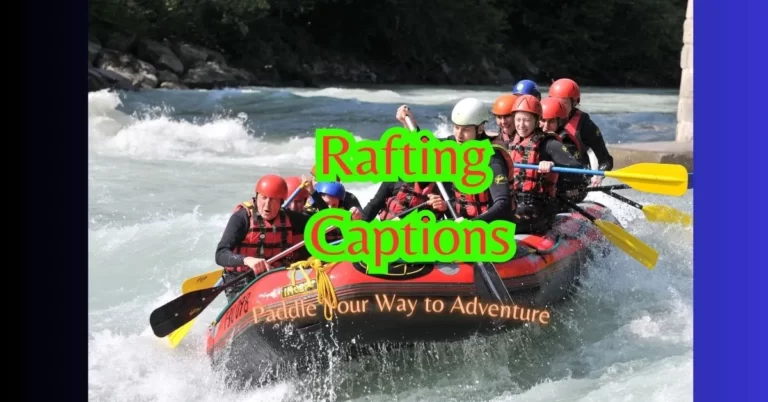 199+ Rafting Captions for instagram: Paddle Your Way to Adventure