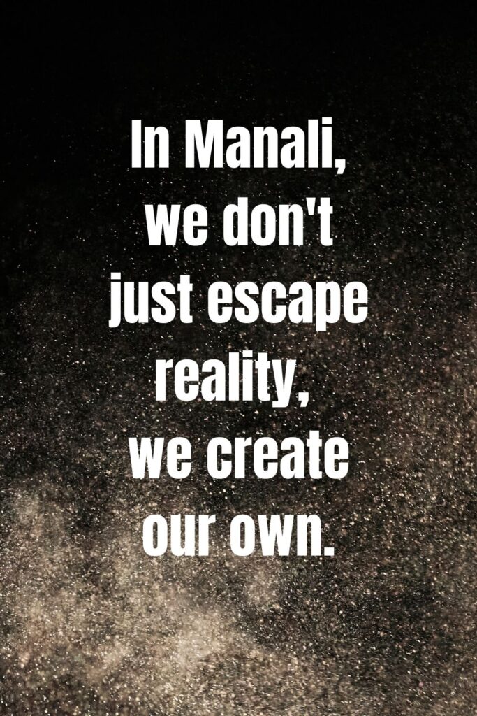 Manali Quotes :Manali is a place where the beauty of nature is a reflection of the beauty of love.
