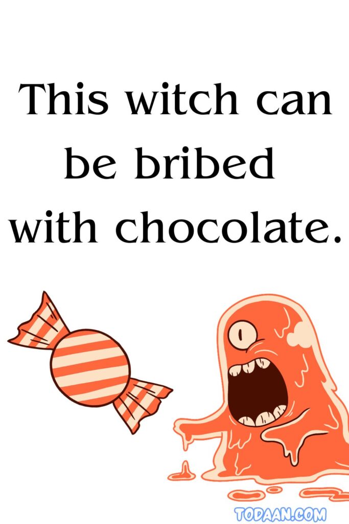 halloween funny quotes "this witch can be bribed with chocolate"