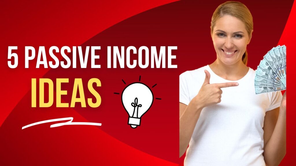 5 Ideas of Passive Income