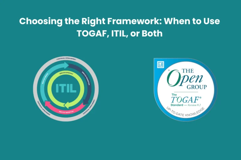 Choosing the Right Framework: When to Use TOGAF, ITIL, or Both