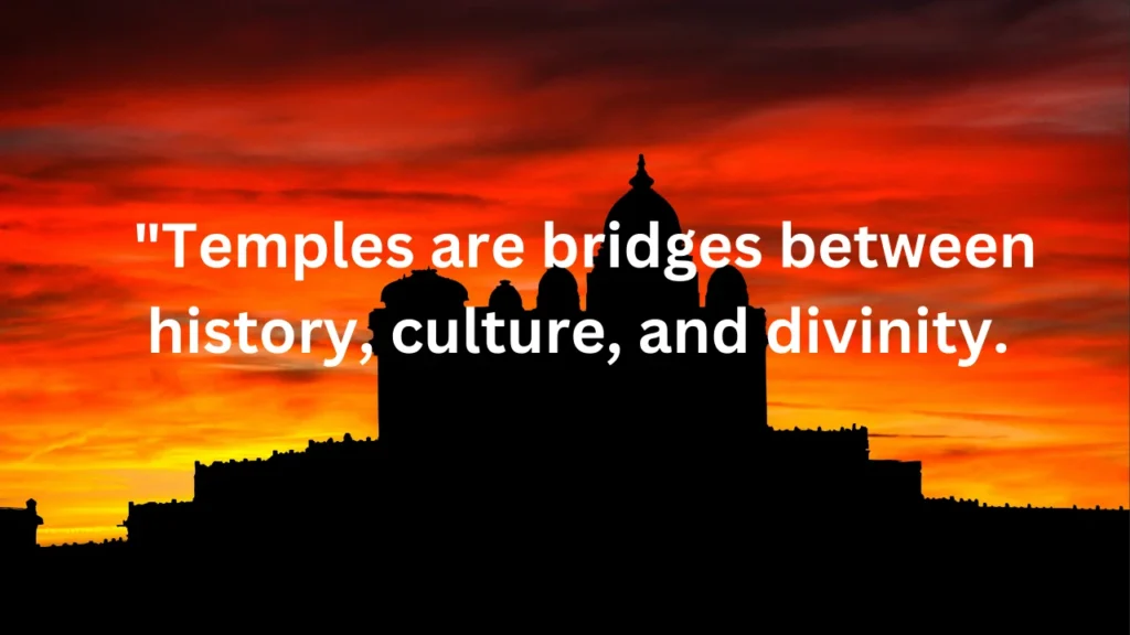 Temple Captions for Instagram and "Temples are bridges between history, culture, and divinity. 