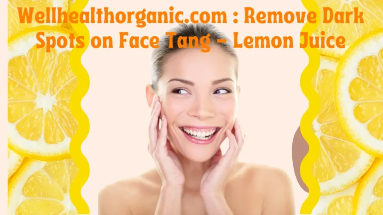 Wellhealthorganic.com : Remove Dark Spots on Face Tang - Lemon Juice